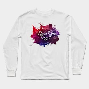 Never Give Up! Long Sleeve T-Shirt